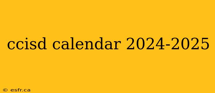 ccisd calendar 2024-2025