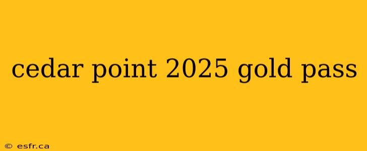 cedar point 2025 gold pass