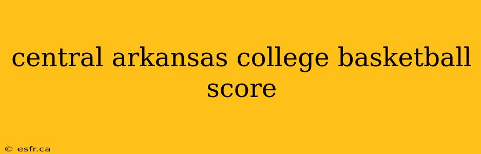 central arkansas college basketball score