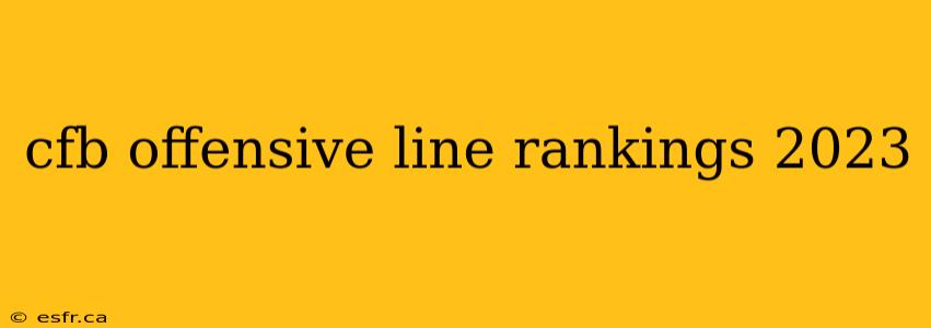 cfb offensive line rankings 2023