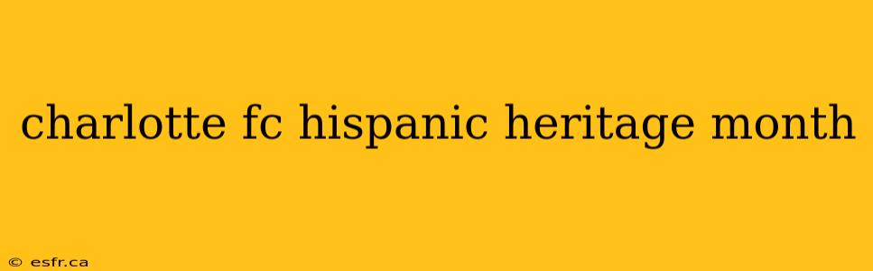 charlotte fc hispanic heritage month