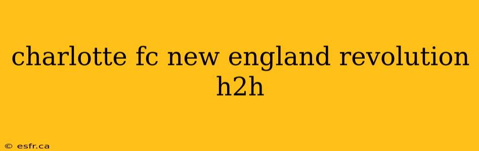 charlotte fc new england revolution h2h