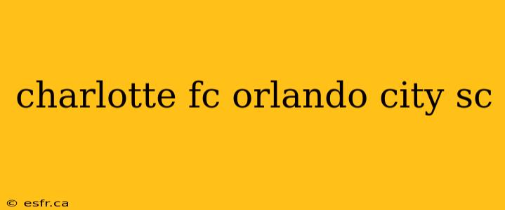 charlotte fc orlando city sc