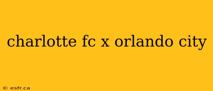 charlotte fc x orlando city