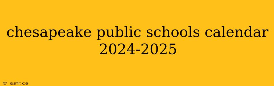 chesapeake public schools calendar 2024-2025