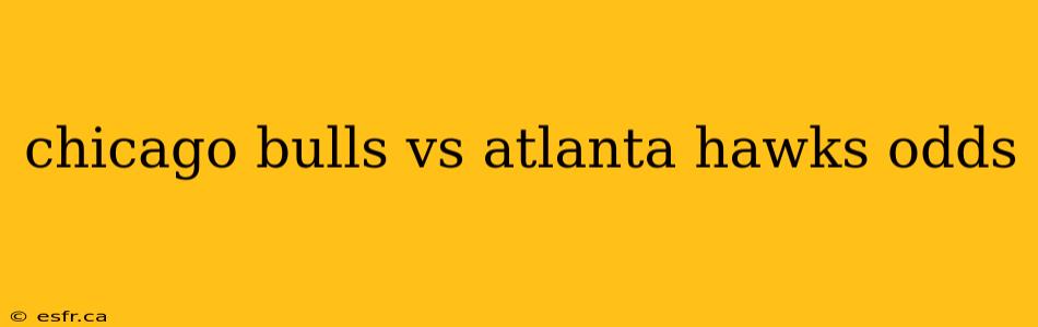 chicago bulls vs atlanta hawks odds