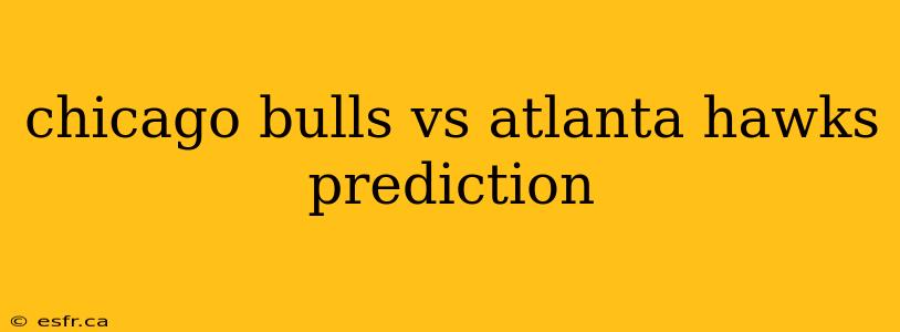 chicago bulls vs atlanta hawks prediction