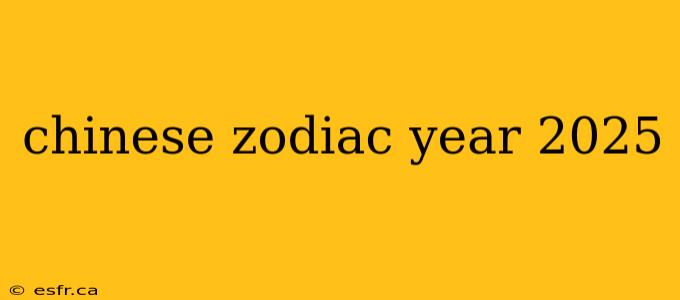 chinese zodiac year 2025