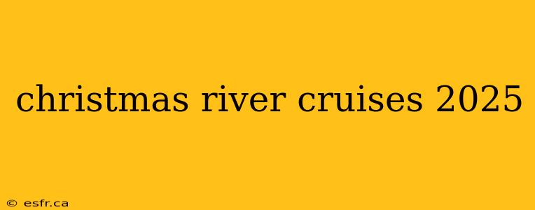 christmas river cruises 2025