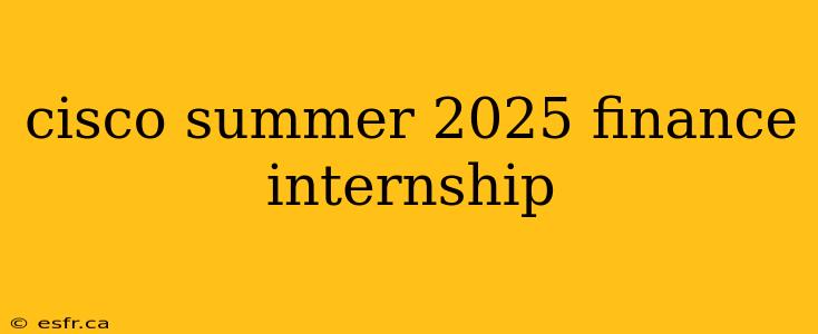 cisco summer 2025 finance internship