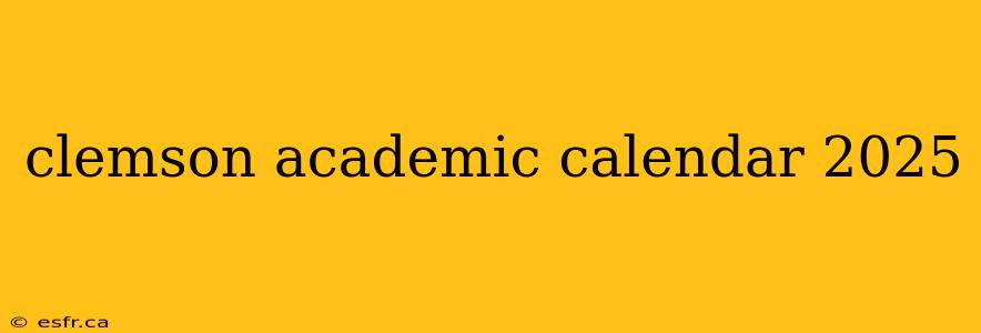 clemson academic calendar 2025