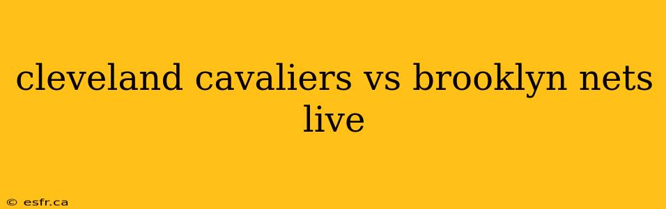 cleveland cavaliers vs brooklyn nets live