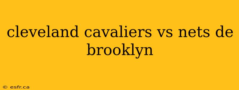 cleveland cavaliers vs nets de brooklyn