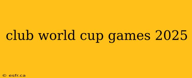 club world cup games 2025