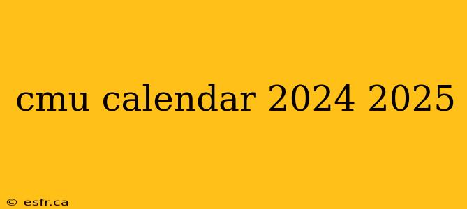 cmu calendar 2024 2025