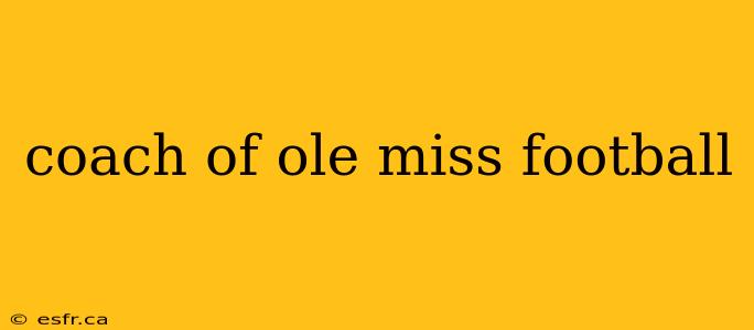 coach of ole miss football