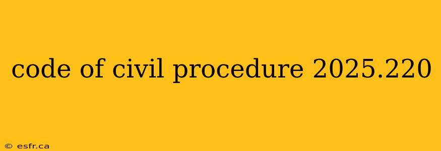 code of civil procedure 2025.220