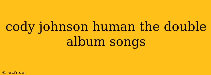 cody johnson human the double album songs