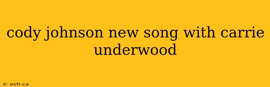 cody johnson new song with carrie underwood