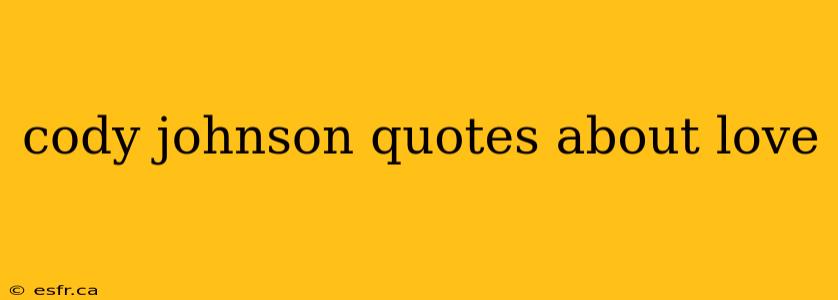 cody johnson quotes about love