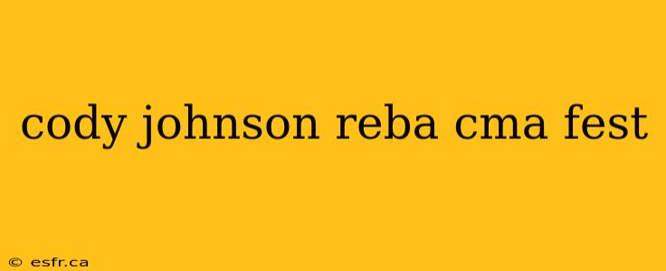 cody johnson reba cma fest