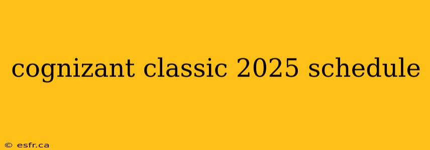 cognizant classic 2025 schedule