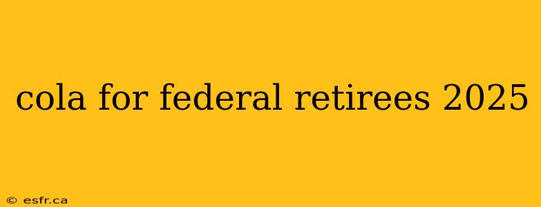 cola for federal retirees 2025