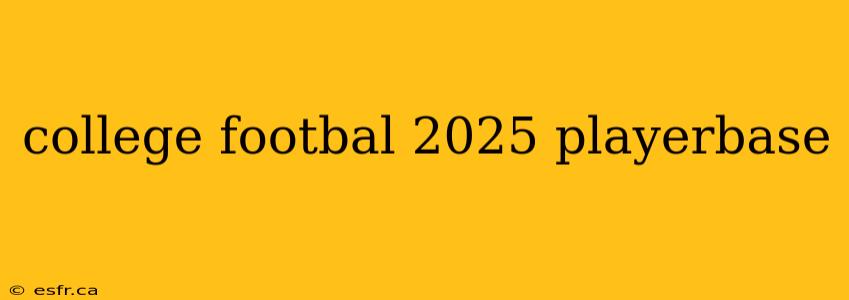 college footbal 2025 playerbase