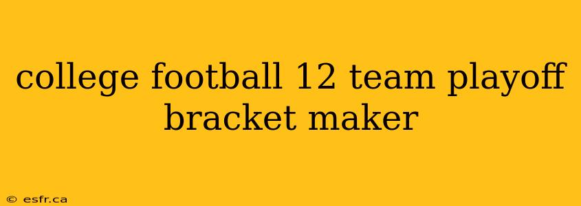 college football 12 team playoff bracket maker