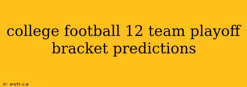 college football 12 team playoff bracket predictions