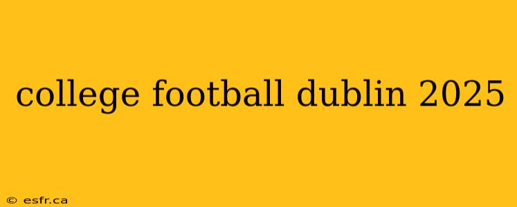 college football dublin 2025