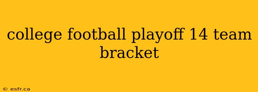 college football playoff 14 team bracket