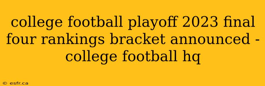 college football playoff 2023 final four rankings bracket announced - college football hq