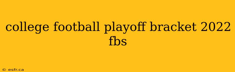 college football playoff bracket 2022 fbs