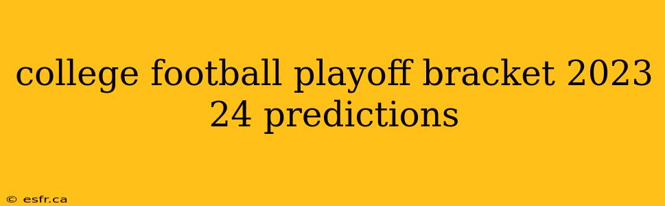 college football playoff bracket 2023 24 predictions