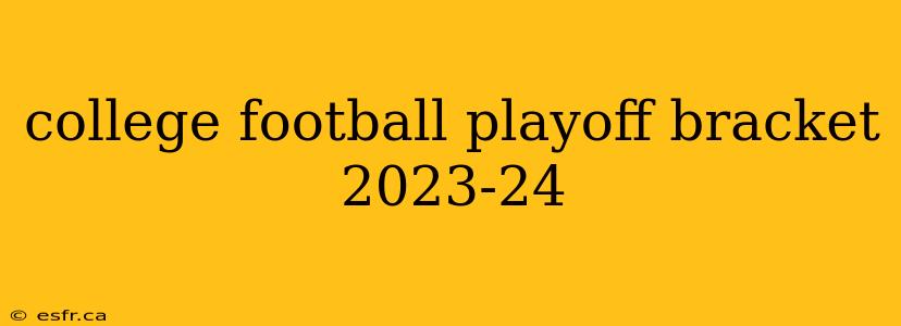 college football playoff bracket 2023-24