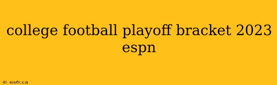 college football playoff bracket 2023 espn