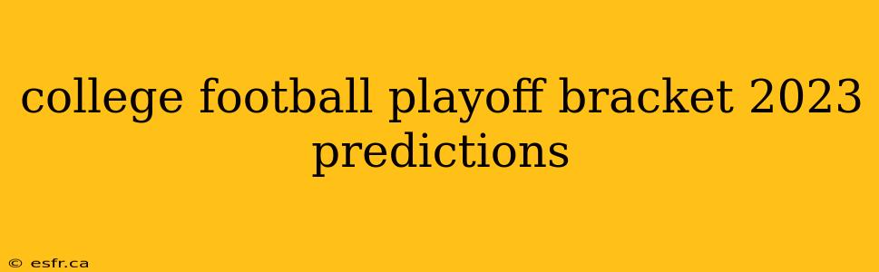 college football playoff bracket 2023 predictions