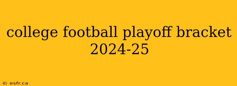 college football playoff bracket 2024-25