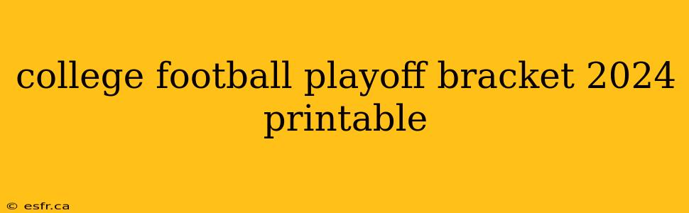 college football playoff bracket 2024 printable