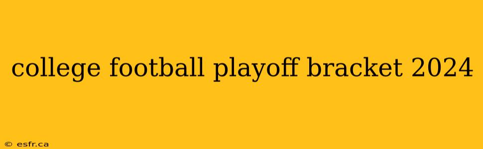 college football playoff bracket 2024