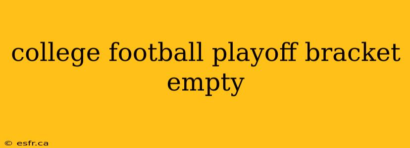 college football playoff bracket empty