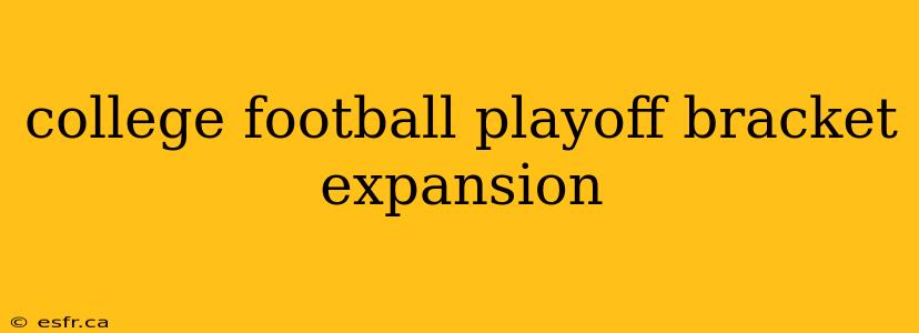 college football playoff bracket expansion