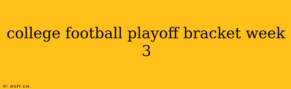 college football playoff bracket week 3