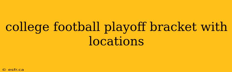 college football playoff bracket with locations