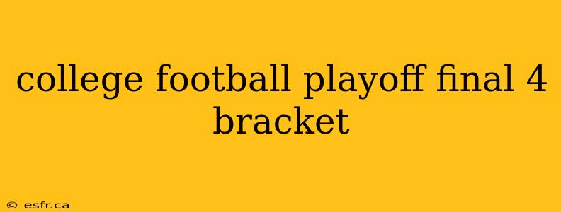 college football playoff final 4 bracket