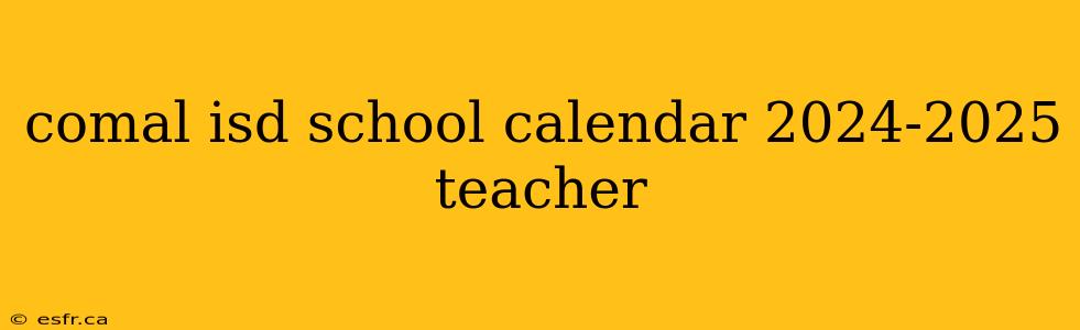 comal isd school calendar 2024-2025 teacher