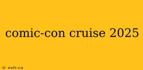 comic-con cruise 2025