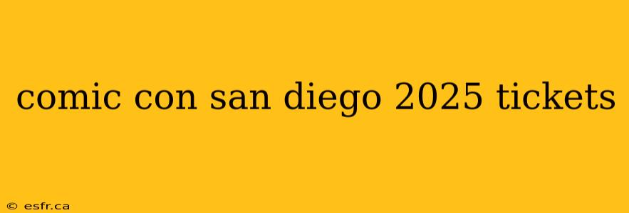 comic con san diego 2025 tickets