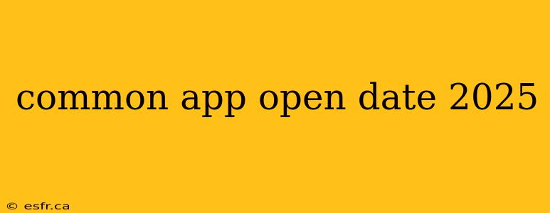 common app open date 2025